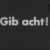 Gib acht!